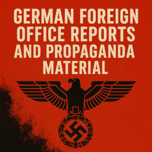 German Foreign Office Reports and Propaganda Material (Irving File F12)
