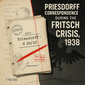 Priesdorff Correspondence During the Fritsch Crisis, 1938 (Irving File T78-281)